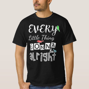 Camiseta Cada Pequeña Cosa Estará Bien.