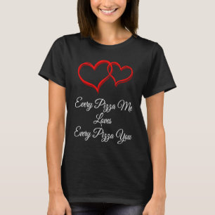Camiseta Cada Pizza Me Ama Su Humor Día de San Valentín