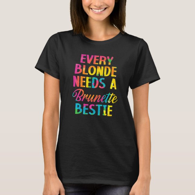 Camiseta Cada Rubia Necesita Un Pelo Bruto Brunette Bestie  (Anverso)