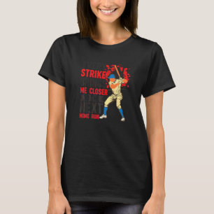 Camiseta Cada Strike Me Acerca Más Al Siguiente Home Run