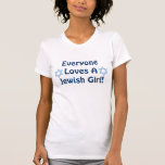 Camiseta Cada uno ama a un chica judío<br><div class="desc">¡Un regalo de la diversión para cualquier galón judío!</div>