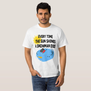 Camiseta Cada vez que el sol brilla un hombre de nieve muer