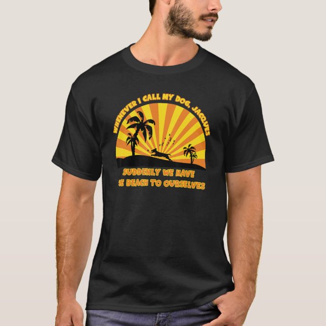 Camiseta Cada vez que llamo a mi perro Jacques Beach papá c (Anverso)
