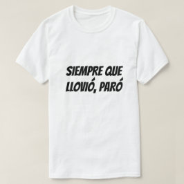 Camiseta Cada vez que llueve se detiene en español