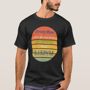 Camiseta Cada vez que miro en el espejo sé más sobre