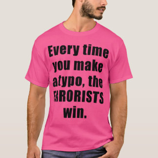 Camiseta Cada vez que usted hace un error tipográfico, los