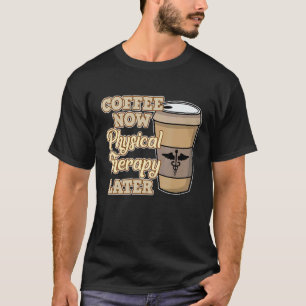 Camiseta Café Ahora Terapia Física Terapia Fisioterapéutica