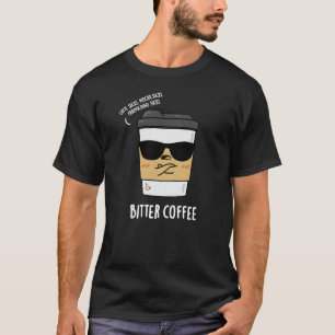 Camiseta Café amargo bebida divertida Pun Dark BG