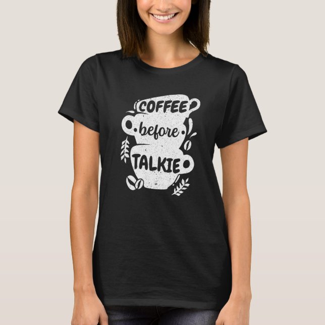 Camiseta Café Antes De Talkie Caffeine Addict Caffeinated C (Anverso)