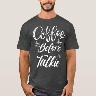 Camiseta Café antes de Talkie Shirt mejor café Lover Shirt