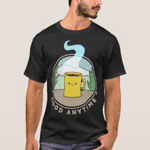 Camiseta Café bueno en cualquier momento