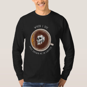 Camiseta Café Calavero Muerto Cuando Muera Me Ahogó En El C