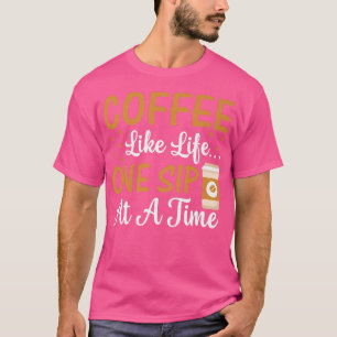 Camiseta Café Como La Vida Un Sip A La VezCafé