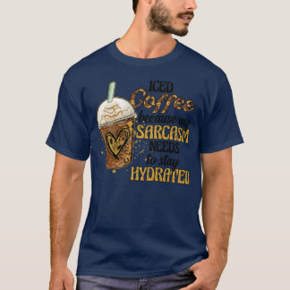 Camiseta Café con Hielo Porque Mi Sarcasmo Necesita Hidrata