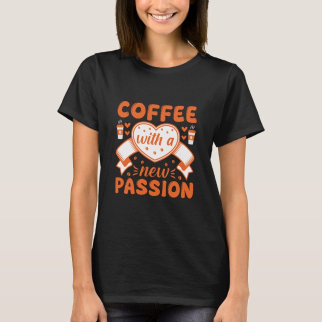 Camiseta Café con una Nueva Pasión – Frase de Café (Anverso)