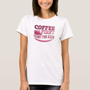 CAMISETA CAFÉ CONTEMPORÁNEO PRIMERO EL CAFÉ LUEGO LOS NIÑOS