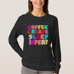 Camiseta Café Crear Dormir Repetir Arte Adorable Creativos