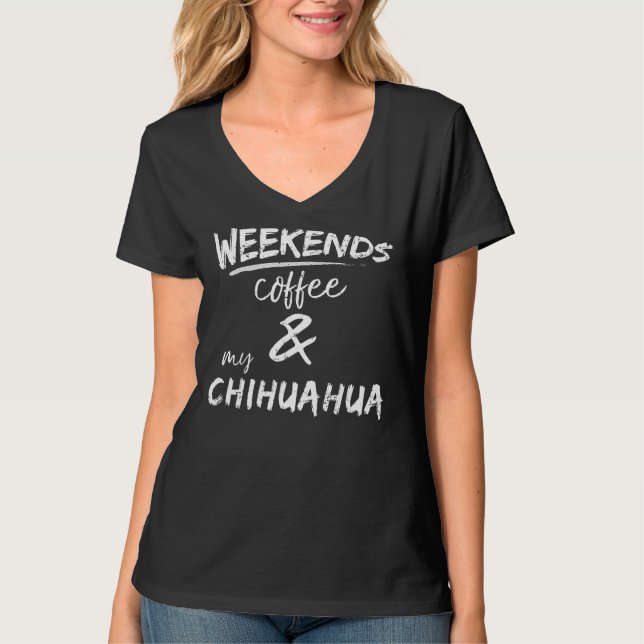 Camiseta Café De Fin De Semana Y Mi Chihuahua (Anverso)
