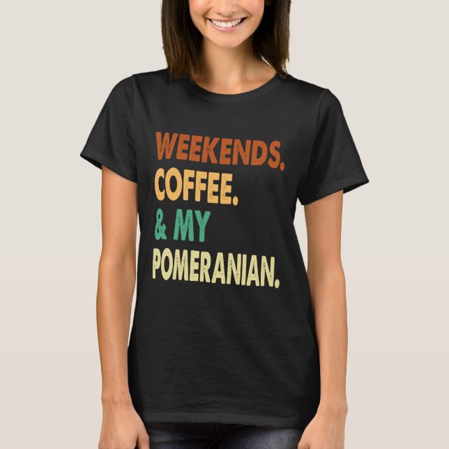 Camiseta Café De Fin De Semana Y Pomerania Pomerania Lover  (Anverso)