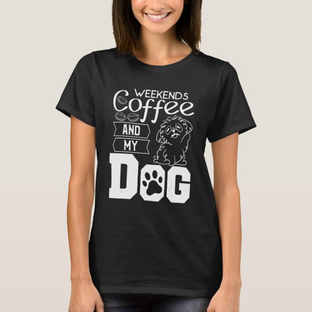 Camiseta Café De Los Fines De Semana Y Cafeína De Mi Perro (Anverso)