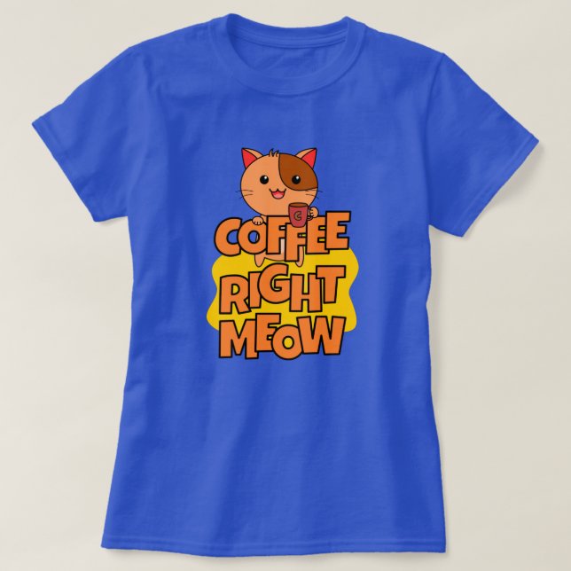 Camiseta Café Derecha Meow | Kawaii | Cita divertida para g (Diseño del anverso)