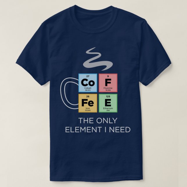 Camiseta CAFÉ El único elemento que necesito tabla periódic (Diseño del anverso)