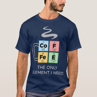 Camiseta CAFÉ El único elemento que necesito tabla periódic