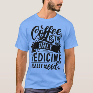 CAMISETA CAFÉ EL ÚNICO MEDICAMENTO QUE NECESITO REGALO BARI