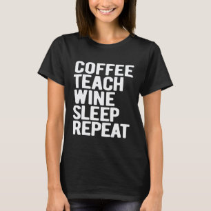 Camiseta Café Enseña Vino Duerme Repite Profesor Divertido