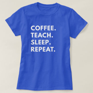 Camiseta Café. Enseñar. Duerme. Repite.