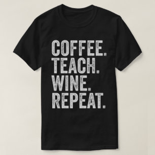 Camiseta Café. Enseñar. Vino. Repetir.