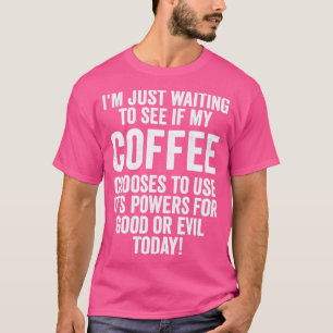 Camiseta Café Estoy Esperando A Ver Si Mi Café Elige