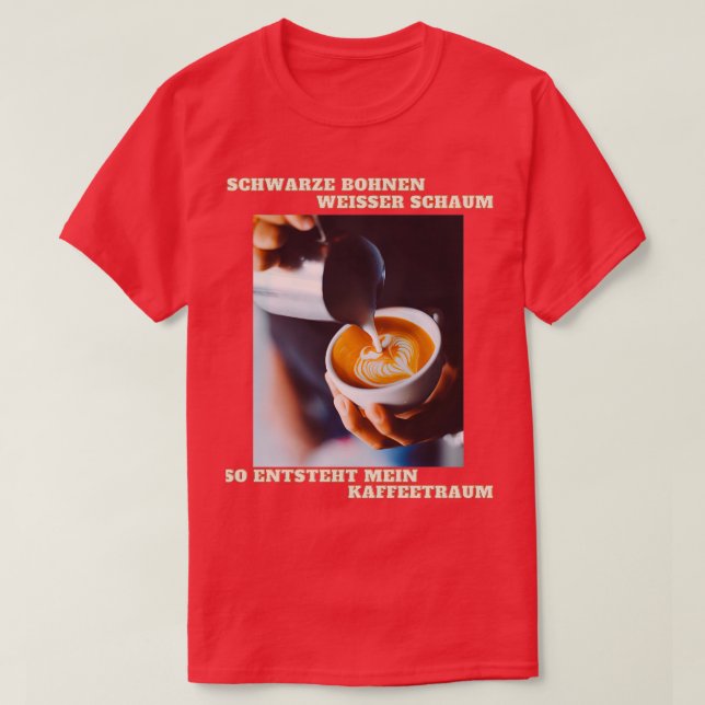 Camiseta Café frijol de ensueño espuma taza de café 2 (Diseño del anverso)