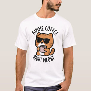Camiseta Café Gimme Derecha Meow Funny Cat Pun
