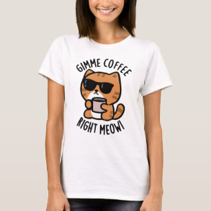 Camiseta Café Gimme Derecha Meow Funny Cat Pun