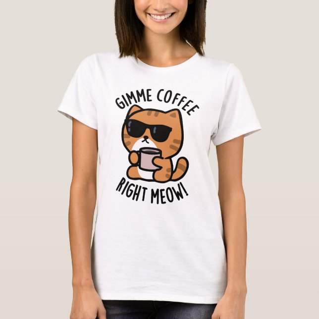 Camiseta Café Gimme Derecha Meow Funny Cat Pun (Anverso)