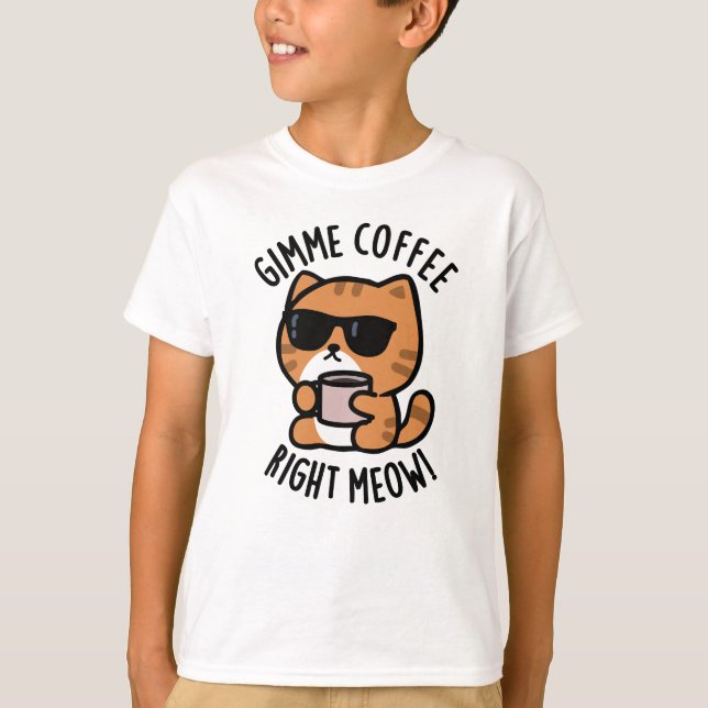 Camiseta Café Gimme Derecha Meow Funny Cat Pun (Anverso)