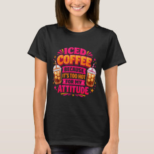 Camiseta Café helado demasiado caliente para la actitud caf