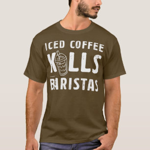 Camiseta Café Helado Mata A Los Baristas Idea De Un Café