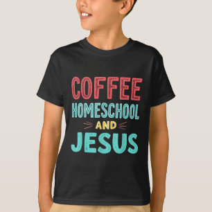 Camiseta Café Homeschool Y Jesús Cristiano Homeschoolin
