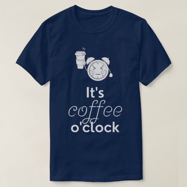 Camiseta Café Itx27s Ox27Clock Funny Coffee Gift B (Diseño del anverso)