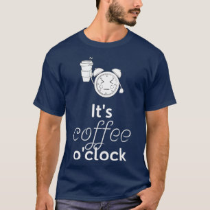 Camiseta Café Itx27s Ox27Clock Funny Coffee Gift B
