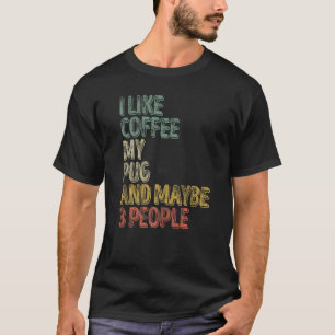 Camiseta Café Me gusta el café a mi pug y quizás a 3 perso