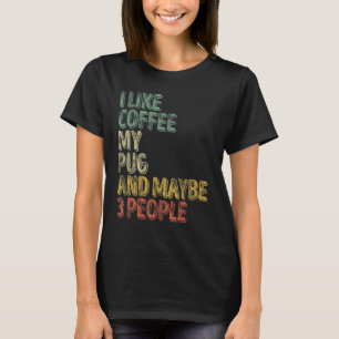 Camiseta Café Me Gusta El Café A Mi Pug Y Quizás A 3 Perso
