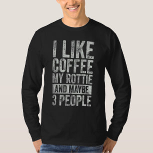 Camiseta Café Me Gusta El Café Mi Rottie Y Quizá 3 Personas