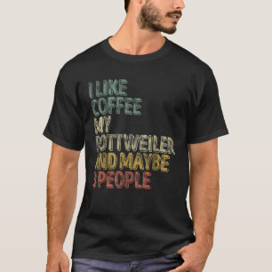 Camiseta Café Me Gusta El Café Mi Rottweiler Y Quizás 3 Peo