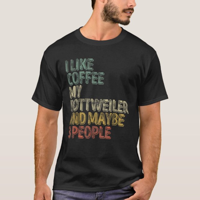 Camiseta Café Me Gusta El Café Mi Rottweiler Y Quizás 3 Peo (Anverso)
