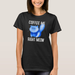 Camiseta Café Me Right Meow - Gatito Grumpy Kitten Fluffy