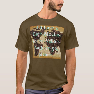 Camiseta Café-Moca-Vodka-Valium-Latte a ir