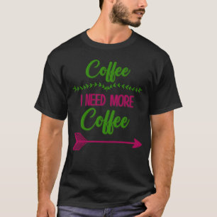 Camiseta Café Necesito Más Café Humor Sarcástico